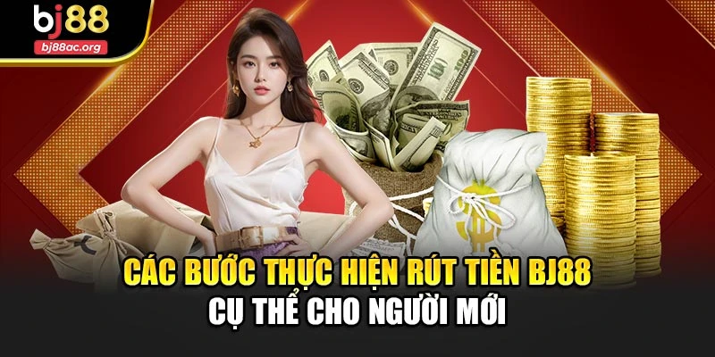 Các bước thực hiện rút tiền Bj88 cụ thể cho người mới