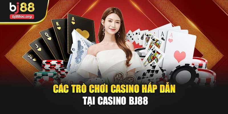 Các trò chơi casino hấp dẫn tại Casino BJ88