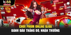 Chơi Phỏm Online Bj88 Đánh Đâu Thắng Đó, Nhận Thưởng