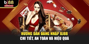Hướng Dẫn Đăng Nhập Bj88 Chi Tiết, An Toàn Và Hiệu Quả