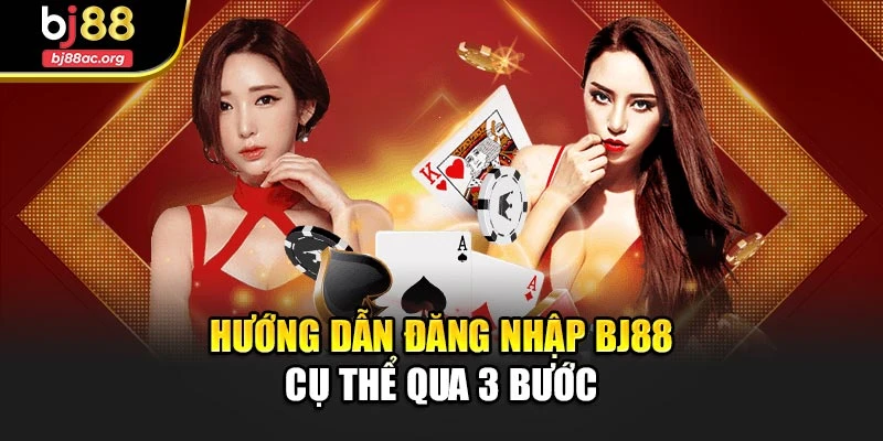 Hướng dẫn đăng nhập Bj88 cụ thể qua 3 bước