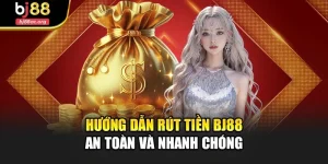 Hướng Dẫn Rút Tiền Bj88 Hiệu Quả Và Nhanh Chóng