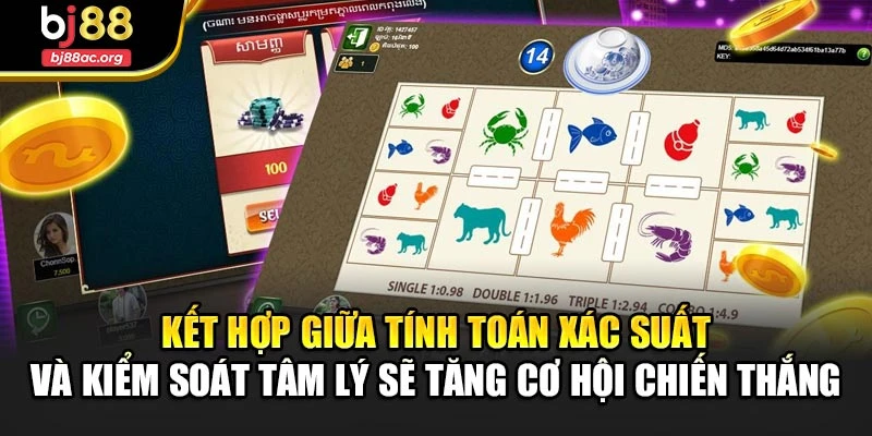 Kết hợp giữa tính toán xác suất và kiểm soát tâm lý sẽ tăng cơ hội chiến thắng