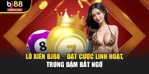 Lô Xiên Bj88 – Đặt Cược Linh Hoạt, Trúng Đậm Bất Ngờ