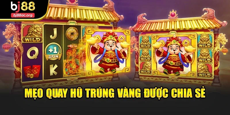 Mẹo quay hũ trúng vàng được chia sẻ