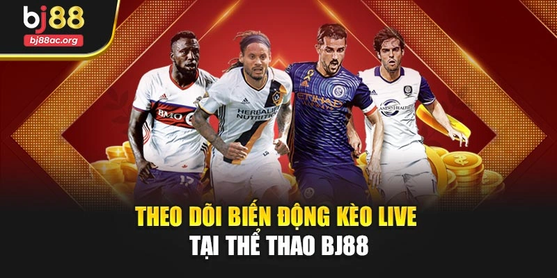 Theo dõi biến động kèo live tại Thể thao BJ88