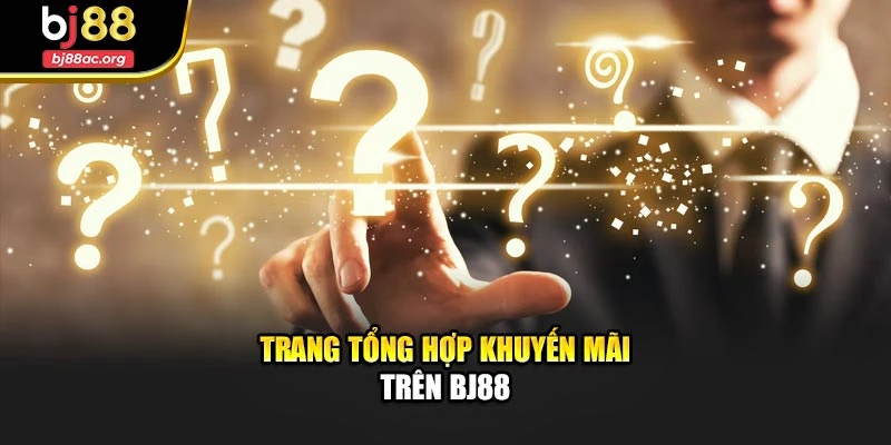 Trang tổng hợp khuyến mãi trên BJ88